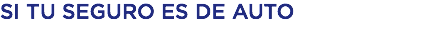 SI TU SEGURO ES DE AUTO