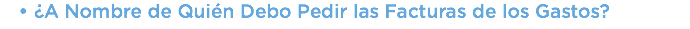 ​¿A Nombre de Quién Debo Pedir las Facturas de los Gastos?