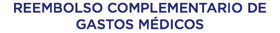 REEMBOLSO COMPLEMENTARIO DE GASTOS MÉDICOS