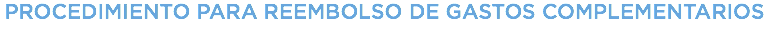 PROCEDIMIENTO PARA REEMBOLSO DE GASTOS COMPLEMENTARIOS