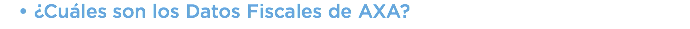 ​¿Cuáles son los Datos Fiscales de AXA?​