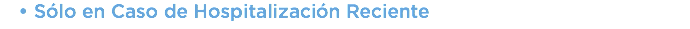 Sólo en Caso de Hospitalización Reciente