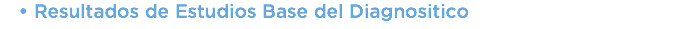 Resultados de Estudios Base del Diagnositico