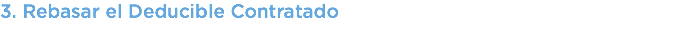 3. Rebasar el Deducible Contratado