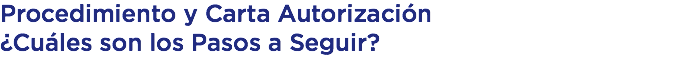 Procedimiento y Carta Autorización ¿Cuáles son los Pasos a Seguir?