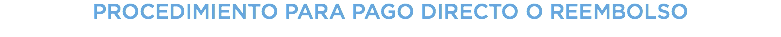 PROCEDIMIENTO PARA PAGO DIRECTO O REEMBOLSO