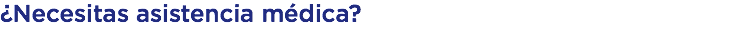 ¿Necesitas asistencia médica?