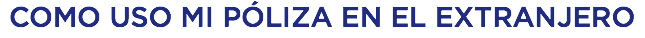 COMO USO MI PÓLIZA EN EL EXTRANJERO